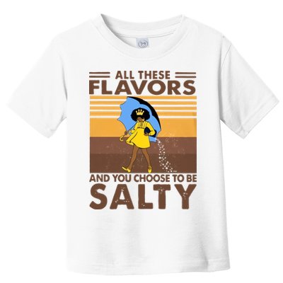 All These Flavors And You Choose To Be Salty Black Girl Vintage Retro Toddler T-Shirt