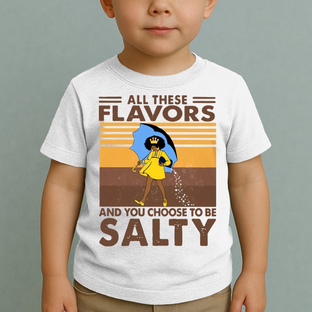 All These Flavors And You Choose To Be Salty Black Girl Vintage Retro Toddler T-Shirt