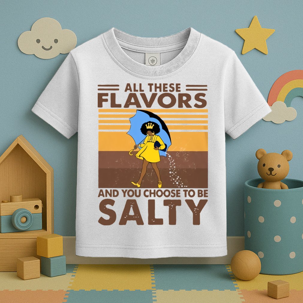 All These Flavors And You Choose To Be Salty Black Girl Vintage Retro Toddler T-Shirt