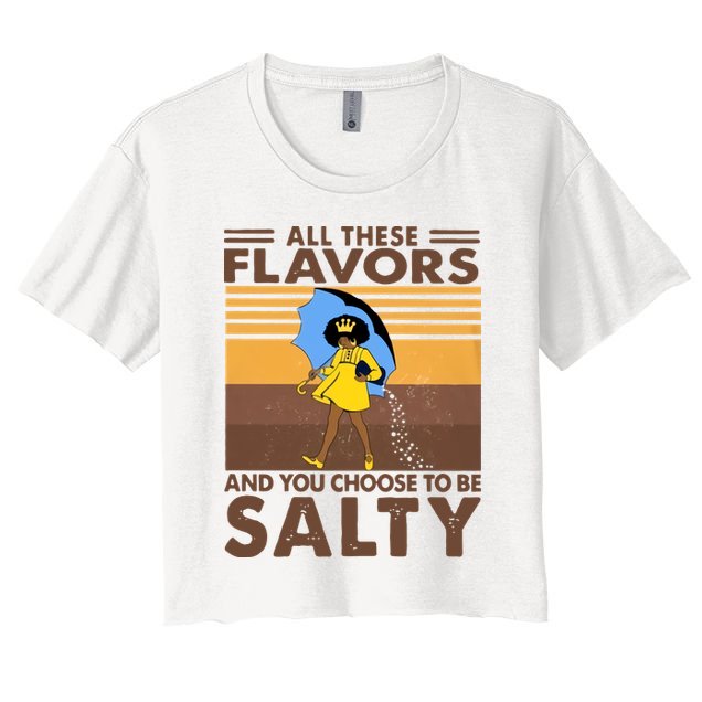 All These Flavors And You Choose To Be Salty Black Girl Vintage Retro Crop Top