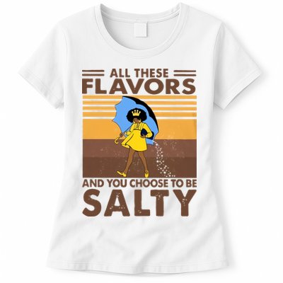 All These Flavors And You Choose To Be Salty Black Girl Vintage Retro Womens T-Shirt