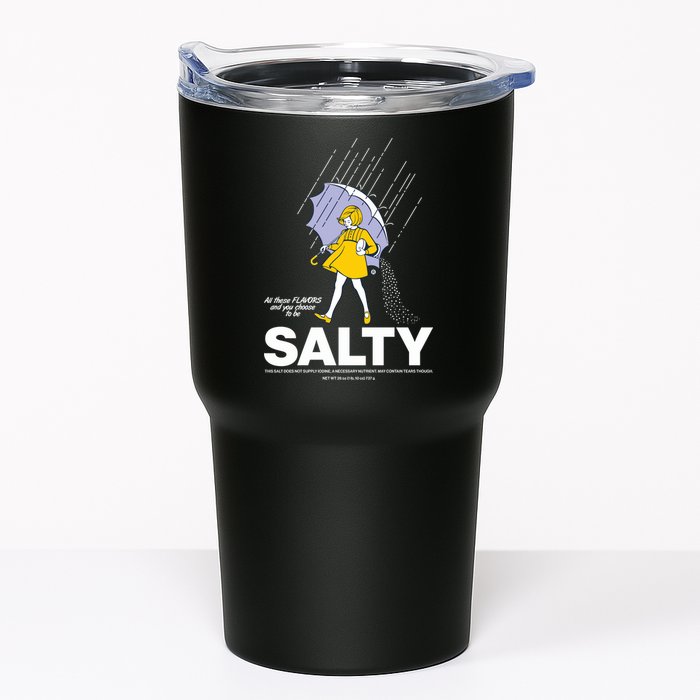 All These Flavors And You Choose To Be Salty Tumbler