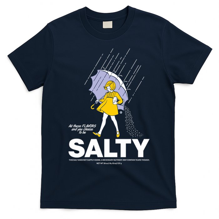 All These Flavors And You Choose To Be Salty T-Shirt