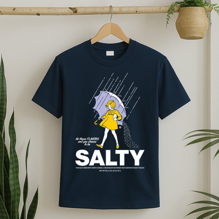 All These Flavors And You Choose To Be Salty T-Shirt