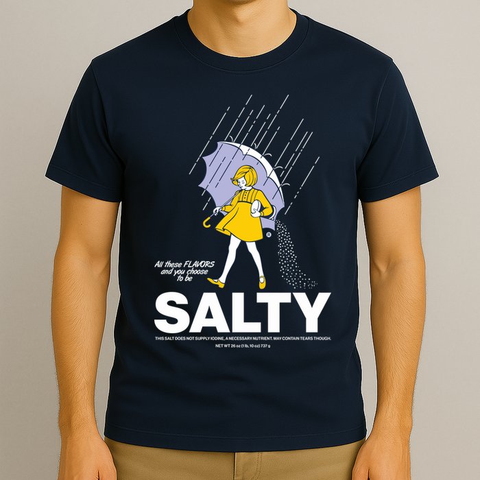 All These Flavors And You Choose To Be Salty T-Shirt