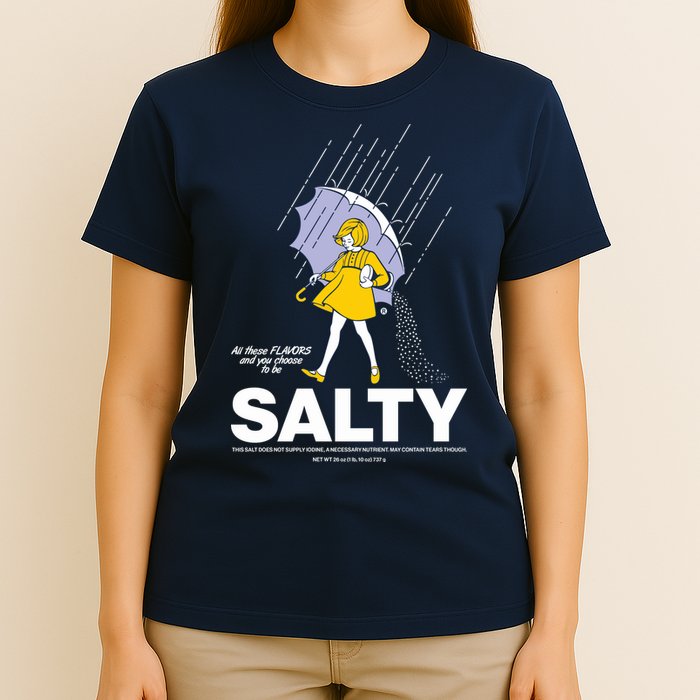 All These Flavors And You Choose To Be Salty T-Shirt