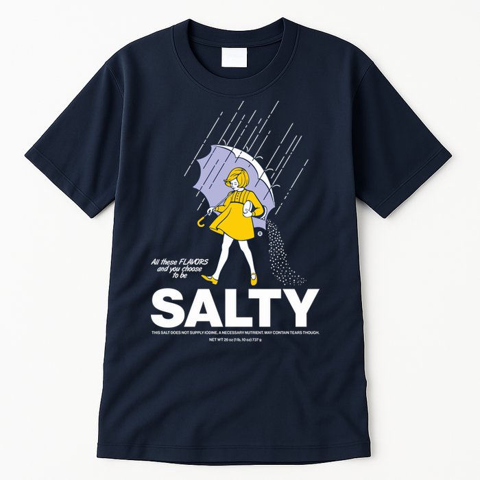 All These Flavors And You Choose To Be Salty Tall T-Shirt
