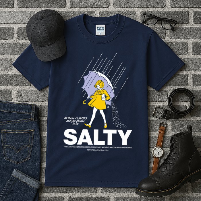 All These Flavors And You Choose To Be Salty Tall T-Shirt