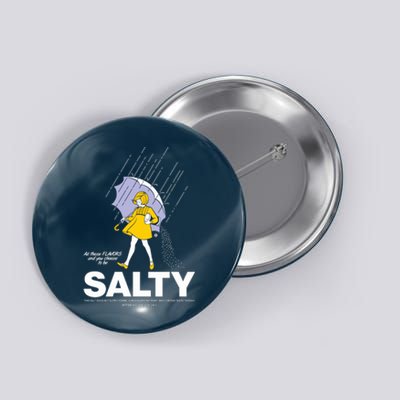 All These Flavors And You Choose To Be Salty Button