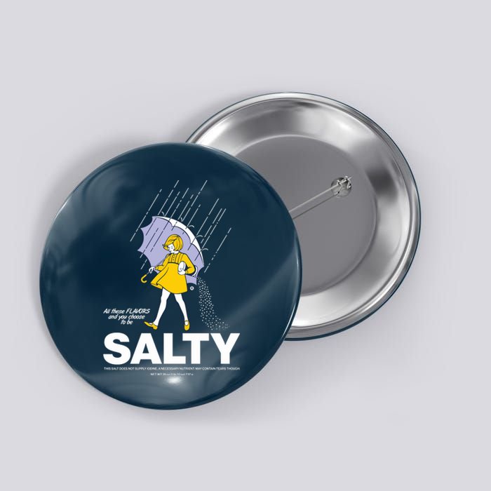 All These Flavors And You Choose To Be Salty Button