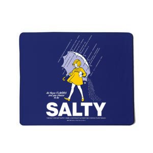 All These Flavors And You Choose To Be Salty Mousepad