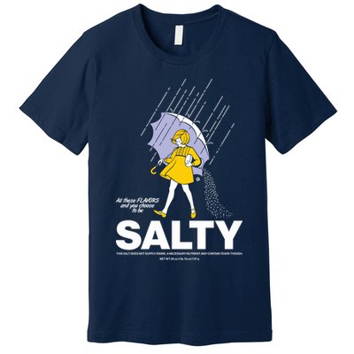 All These Flavors And You Choose To Be Salty Premium T-Shirt
