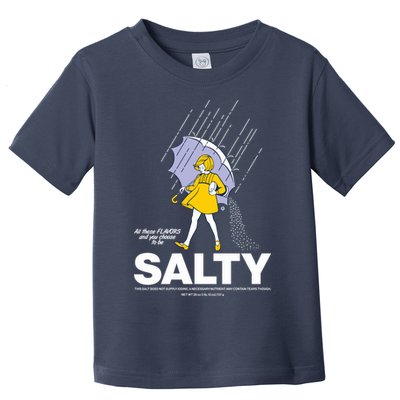 All These Flavors And You Choose To Be Salty Toddler T-Shirt