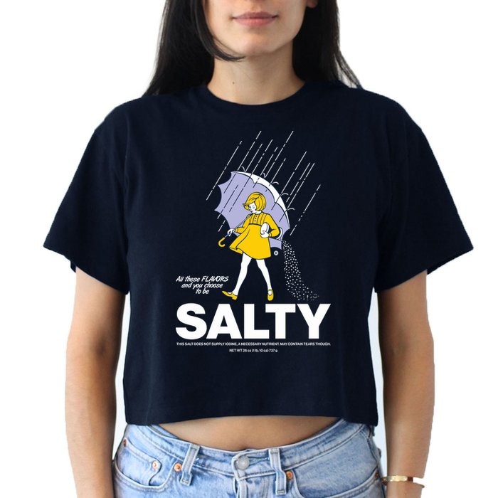 All These Flavors And You Choose To Be Salty Crop Top