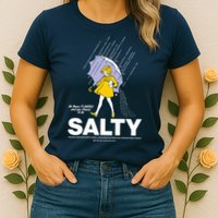 All These Flavors And You Choose To Be Salty Womens T-Shirt