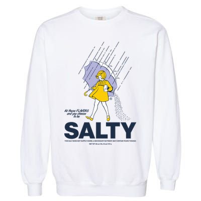 All These Flavors And You Choose To Be Salty Garment-Dyed Sweatshirt