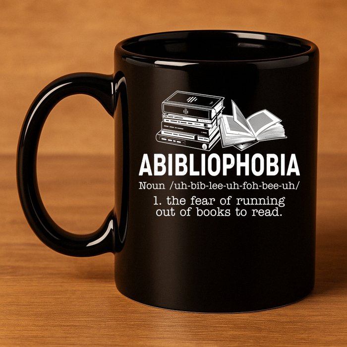 Abibliophobia The Fear Of Running Out Of Books 11oz C Handle Ceramic Mug