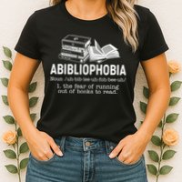 Abibliophobia The Fear Of Running Out Of Books Womens T-Shirt