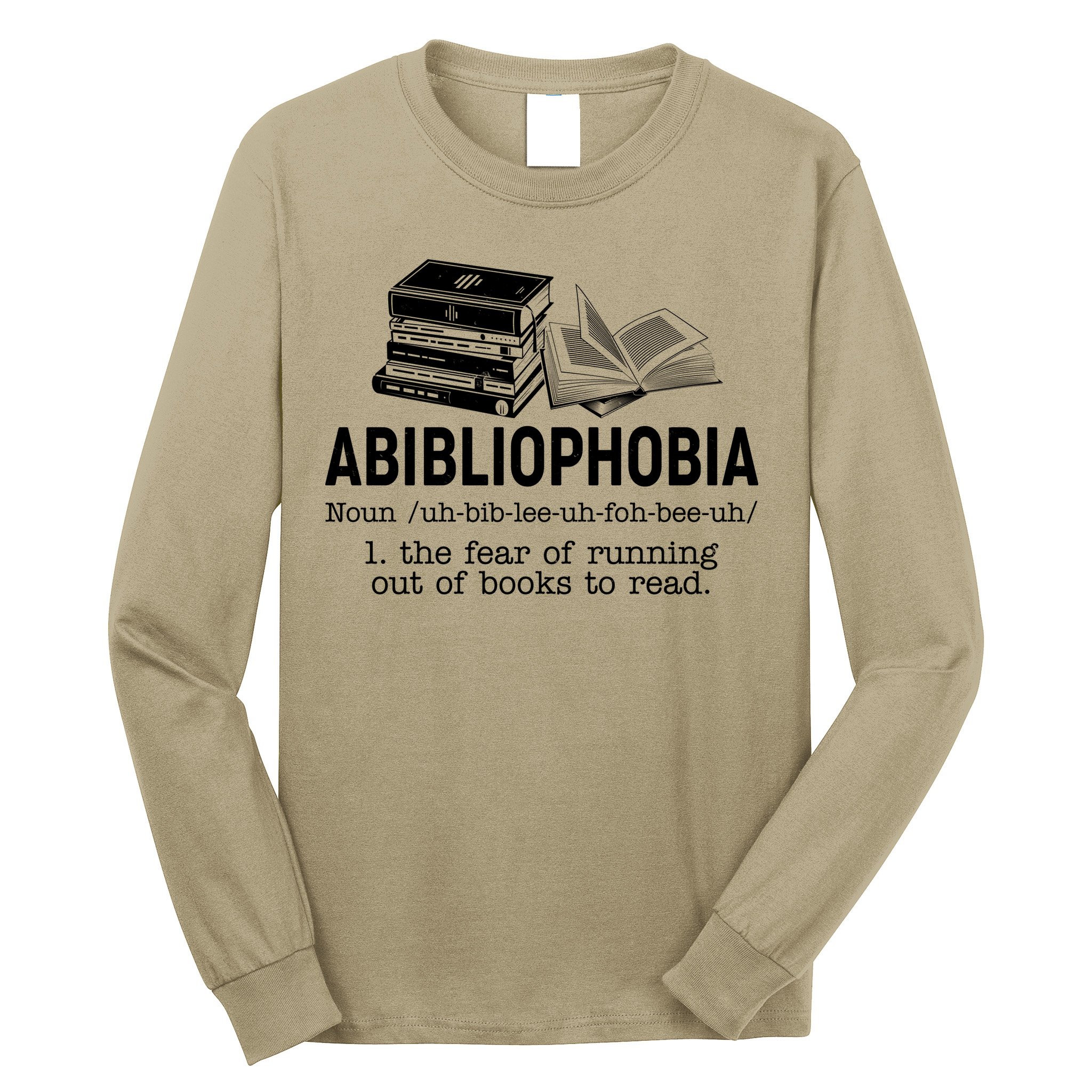 Abibliophobia The Fear Of Running Out Of Books Long Sleeve Shirt