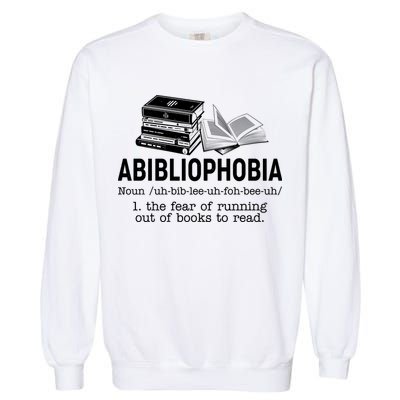 Abibliophobia The Fear Of Running Out Of Books Garment-Dyed Sweatshirt