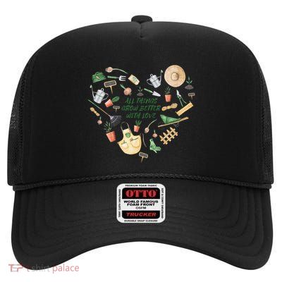 All Things Grow Better With Love Love Gardening Heart High Crown Mesh Back Trucker Hat