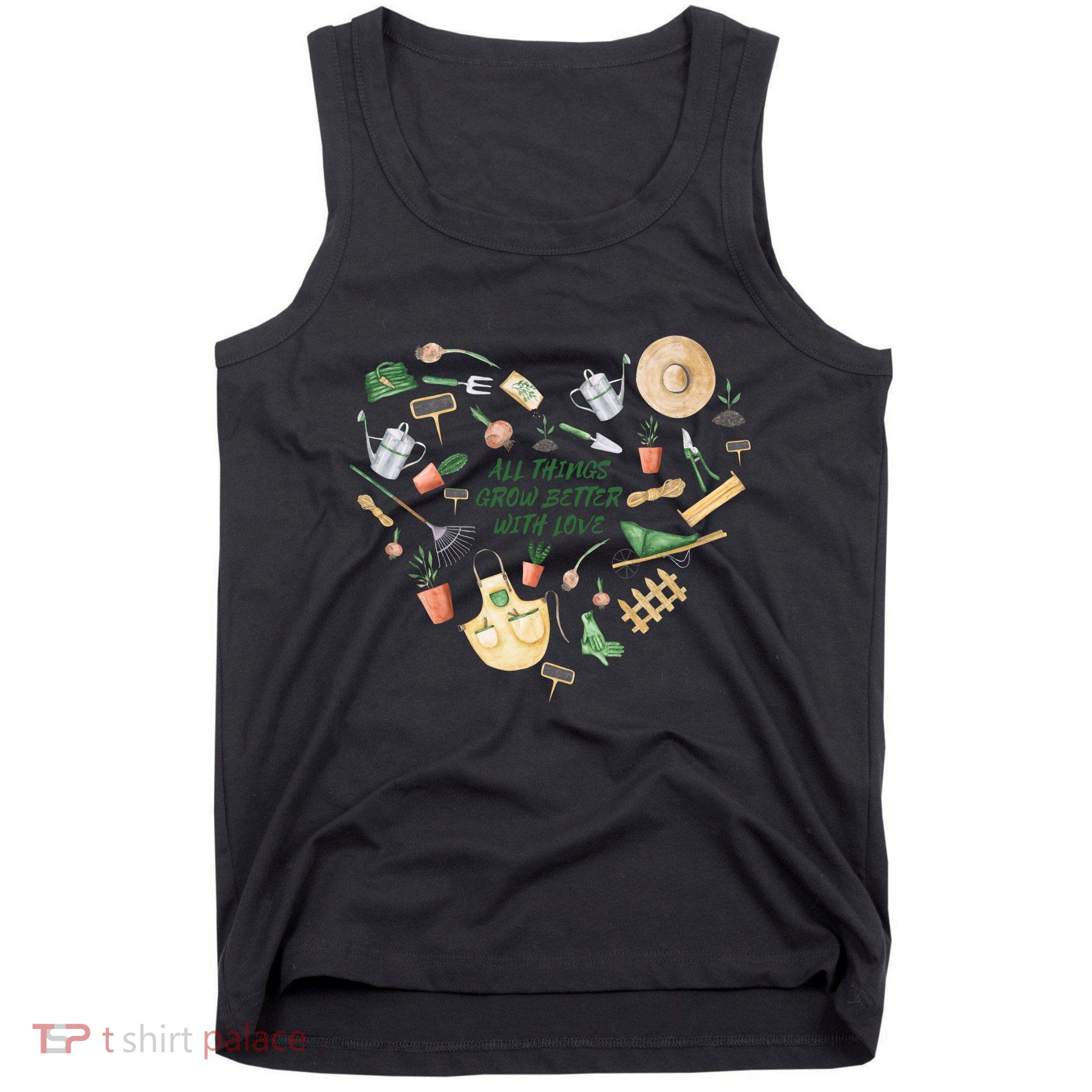 All Things Grow Better With Love Love Gardening Heart Tank Top