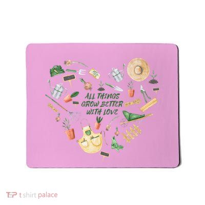 All Things Grow Better With Love Love Gardening Heart Mousepad