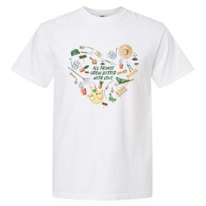 All Things Grow Better With Love Love Gardening Heart Garment-Dyed Heavyweight T-Shirt