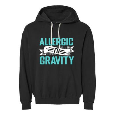 Allergic To Gravity Funny Saying Garment-Dyed Fleece Hoodie