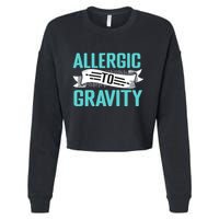 Allergic To Gravity Funny Saying Cropped Pullover Crew
