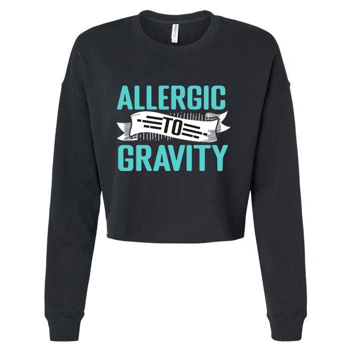 Allergic To Gravity Funny Saying Cropped Pullover Crew