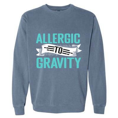 Allergic To Gravity Funny Saying Garment-Dyed Sweatshirt