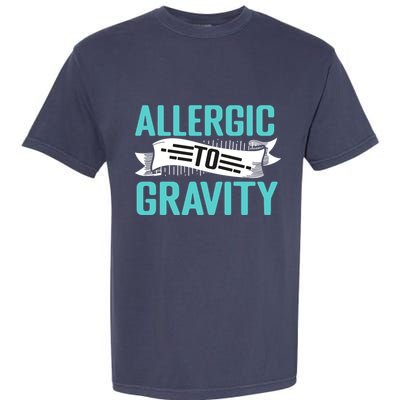 Allergic To Gravity Funny Saying Garment-Dyed Heavyweight T-Shirt