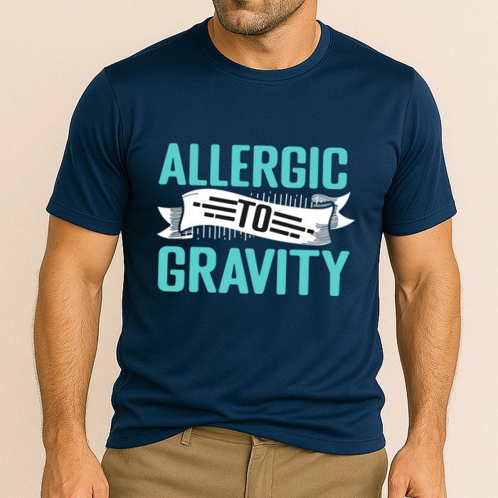 Allergic To Gravity Funny Saying Cooling Performance Crew T-Shirt