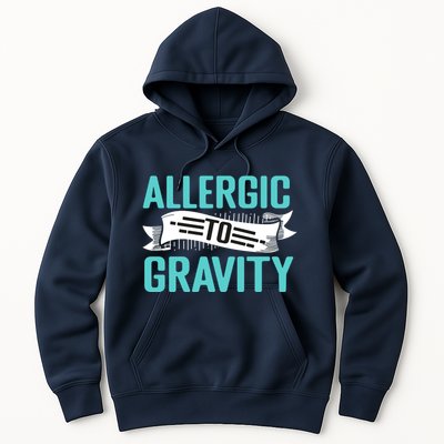 Allergic To Gravity Funny Saying Hoodie