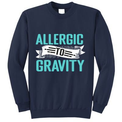 Allergic To Gravity Funny Saying Sweatshirt