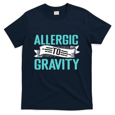 Allergic To Gravity Funny Saying T-Shirt