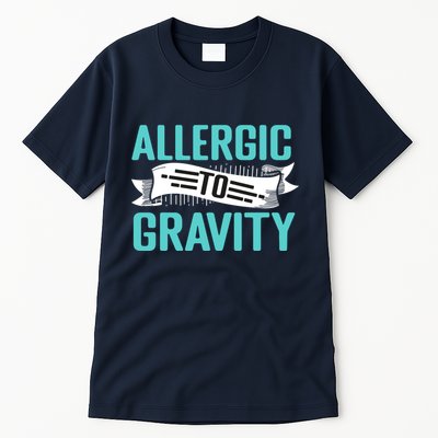 Allergic To Gravity Funny Saying Tall T-Shirt