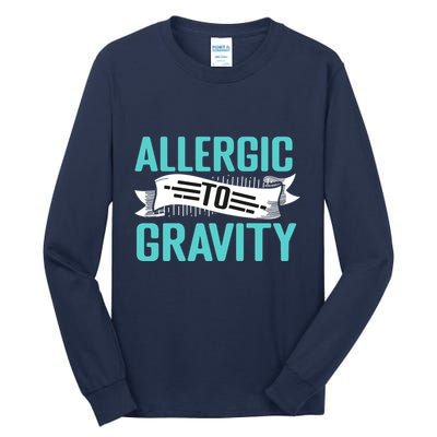 Allergic To Gravity Funny Saying Tall Long Sleeve T-Shirt