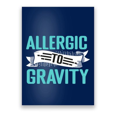 Allergic To Gravity Funny Saying Poster