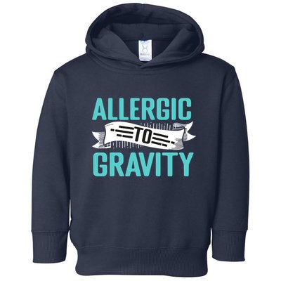 Allergic To Gravity Funny Saying Toddler Hoodie