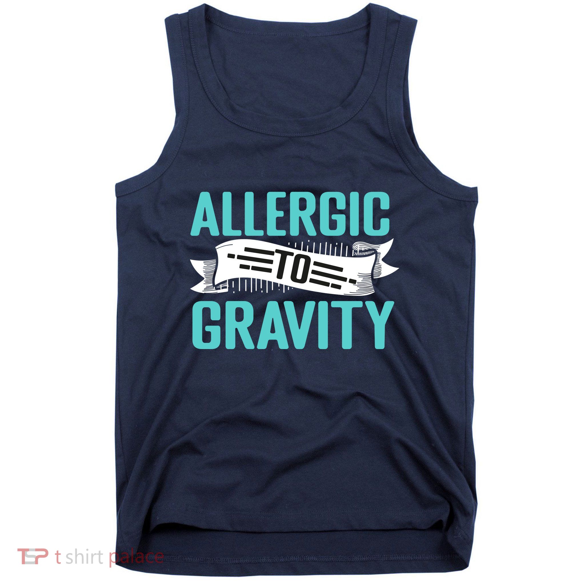 Allergic To Gravity Funny Saying Tank Top
