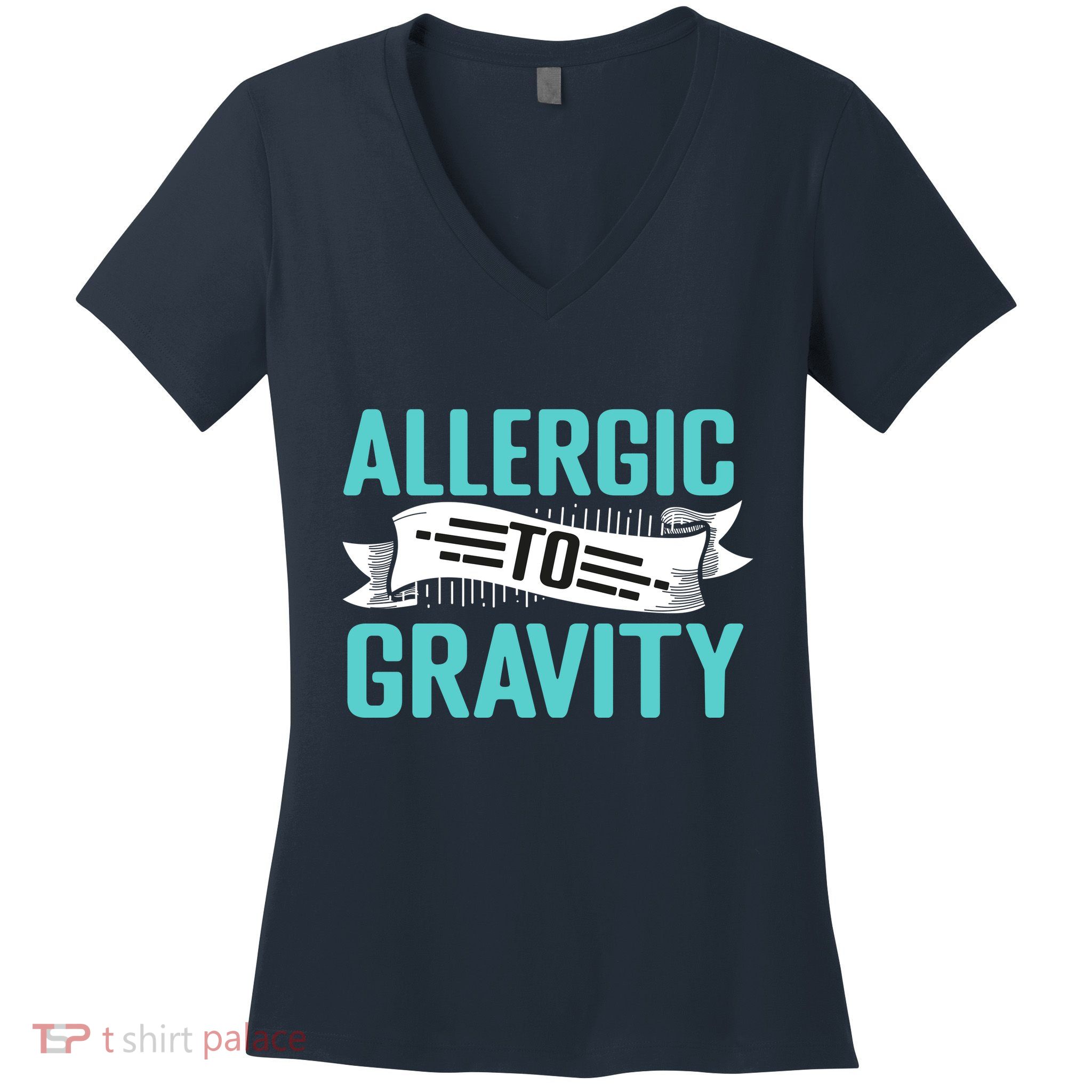Allergic To Gravity Funny Saying Women's V-Neck T-Shirt