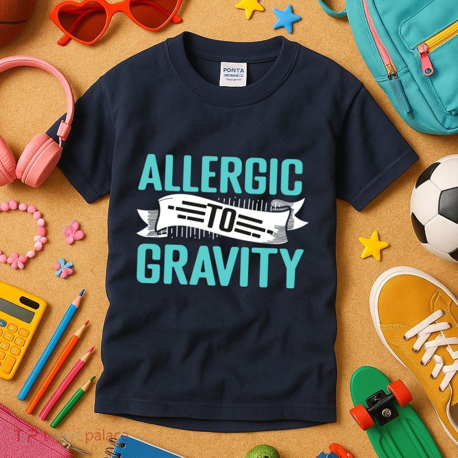 Allergic To Gravity Funny Saying Kids T-Shirt