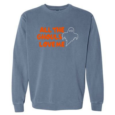 All The Ghouls Love Me Garment-Dyed Sweatshirt