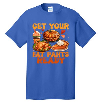 Autumn Thanksgiving Get Your Fat Pants Ready Family Dinner Meaningful Gift Tall T-Shirt