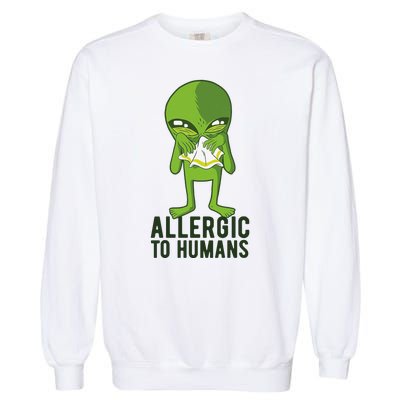 Allergic To Humans Funny Alien Garment-Dyed Sweatshirt