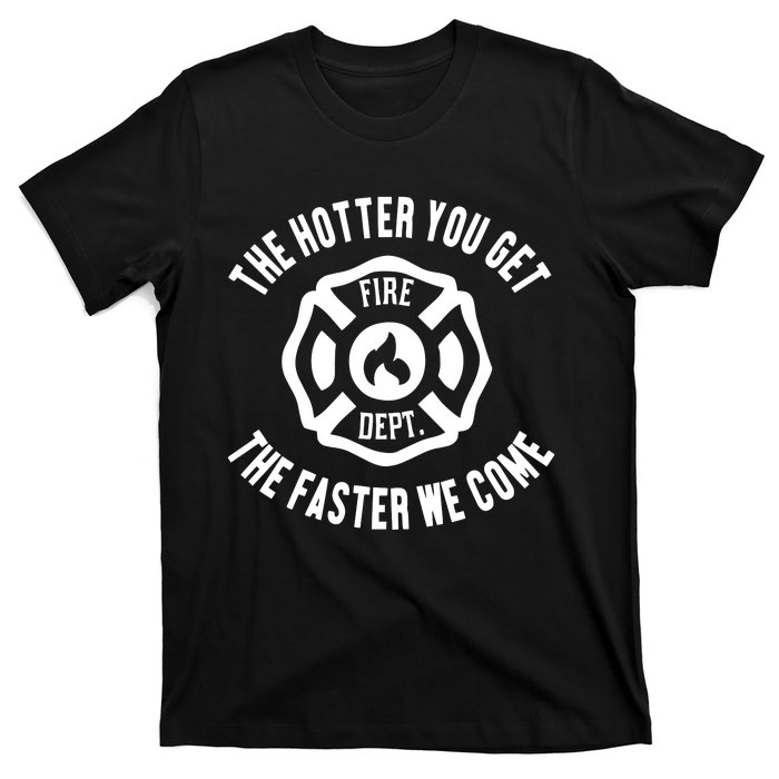 Ahh The Hotter You Get The Faster We Come Fire Dept New T-Shirt