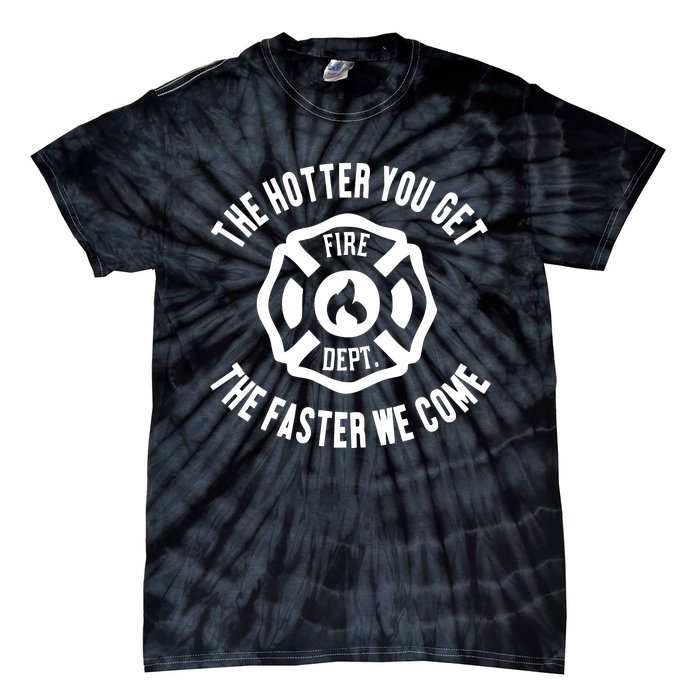 Ahh The Hotter You Get The Faster We Come Fire Dept New Tie-Dye T-Shirt