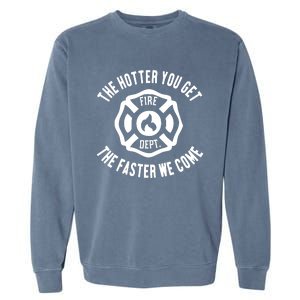 Ahh The Hotter You Get The Faster We Come Fire Dept New Garment-Dyed Sweatshirt